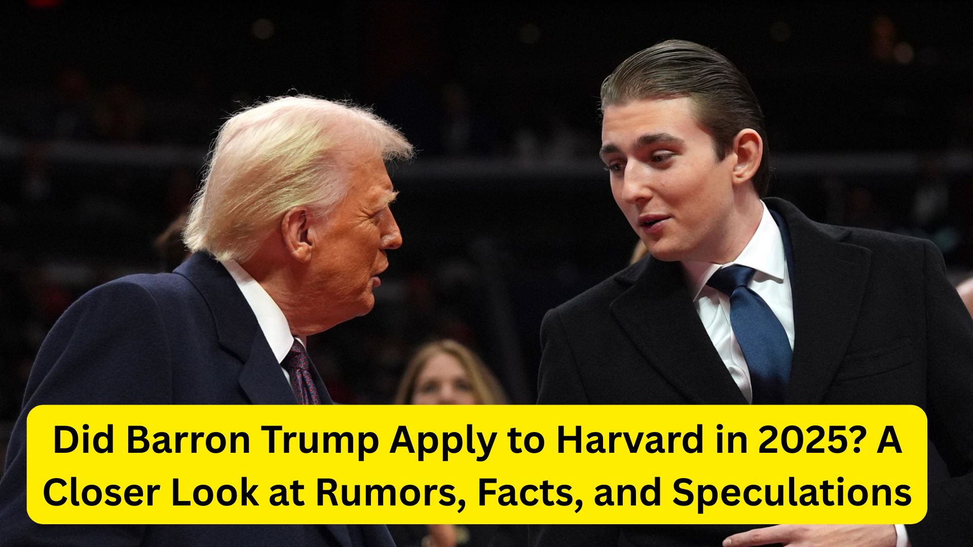 Did Barron Trump Apply to Harvard in 2025? A Closer Look at Rumors, Facts, and Speculations