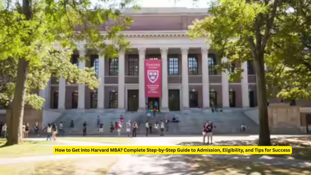 How to Get Into Harvard MBA 2025? Complete Step-by-Step Guide to Admission, Eligibility, and Tips for Success 2 How to Get Into Harvard MBA 2025? Complete Step-by-Step Guide to Admission, Eligibility, and Tips for Success